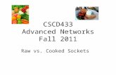 CSCD433 Advanced Networks Fall 2011 Raw vs. Cooked Sockets.