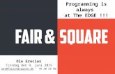 Ole Erecius Tirsdag den 9. juni 2015 oer@fairandsquare.dkoer@fairandsquare.dk - 70 20 55 06 Programming is always at The EDGE !!!