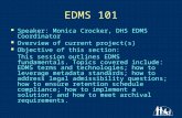 1 EDMS 101 Speaker: Monica Crocker, DHS EDMS Coordinator Overview of current project(s) Objective of this section: This session outlines EDMS fundamentals.