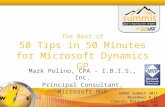 GPUG ® Summit 2011 November 8-11 Caesars Palace – Las Vegas, NV The Best of 50 Tips in 50 Minutes for Microsoft Dynamics GP Mark Polino, CPA - I.B.I.S.,