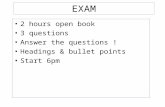 EXAM 2 hours open book 3 questions Answer the questions ! Headings & bullet points Start 6pm.