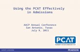 Using the PCAT Effectively in Admissions AACP Annual Conference San Antonio, Texas July 9, 2011.