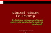 Stanford Digital Vision Program Digital Vision Fellowship Dedicated to entrepreneurship and high tech innovation in the service of social needs.