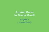 Animal Farm by George Orwell English I L.Lewis/SKHS.