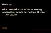 Warm up: What occurred in the 1920s concerning immigration. Include the National Origins Act (1924). Music.