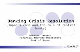 Hiroshi Nakaso Financial Markets Department Bank of Japan Banking Crisis Resolution (Japan's case and the role of central banks)