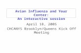 Avian Influenza and Your Center: An interactive session April 18, 2005 CHCANYS Brooklyn/Queens Kick Off Meeting.