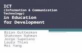 ICT (Information & Communication Technology) in Education for Development Brian Gutterman Shahreen Rahman Jorge Supelano Laura Thies Mai Yang.