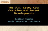 The U.S. Lacey Act: Overview and Recent Developments Caitlin Clarke World Resources Institute.