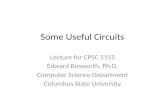 Some Useful Circuits Lecture for CPSC 5155 Edward Bosworth, Ph.D. Computer Science Department Columbus State University.