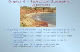 Chapter 6 – Repetition Statements : Objectives After you have read and studied this chapter, you should be able to Implement repetition control in a program.