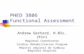 PHED 3806 Functional Assessment Andrew Gerhard, H.BSc.(Kin) Regional Coordinator Cardiac Rehabilitation Program Hôpital régional de Sudbury Regional Hospital.