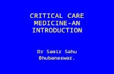 CRITICAL CARE MEDICINE- AN INTRODUCTION Dr Samir Sahu Bhubaneswar.