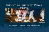 Fukushima Nuclear Power Plant by Jesse, Lizzie, and Sebastian.