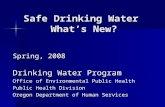 Safe Drinking Water What’s New? Spring, 2008 Drinking Water Program Office of Environmental Public Health Public Health Division Oregon Department of Human.