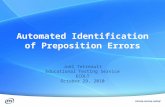 Automated Identification of Preposition Errors Joel Tetreault Educational Testing Service ECOLT October 29, 2010.