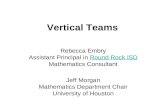 Vertical Teams Rebecca Embry Assistant Principal in Round Rock ISD Mathematics ConsultantRound Rock ISD Jeff Morgan Mathematics Department Chair University.