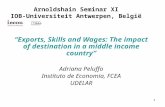 1 Arnoldshain Seminar XI IOB-Universiteit Antwerpen, België “Exports, Skills and Wages: The impact of destination in a middle income country” Adriana Peluffo.