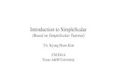 Introduction to SimpleScalar (Based on SimpleScalar Tutorial) TA: Kyung Hoon Kim CSCE614 Texas A&M University.