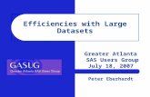 Efficiencies with Large Datasets Greater Atlanta SAS Users Group July 18, 2007 Peter Eberhardt.