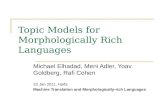 Topic Models for Morphologically Rich Languages Michael Elhadad, Meni Adler, Yoav Goldberg, Rafi Cohen 23 Jan 2011, Haifa Machine Translation and Morphologically-rich.