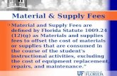 Material & Supply Fees  Material and Supply Fees are defined by Florida Statute 1009.24 (12)(g) as Materials and supplies fees to offset the cost of materials.