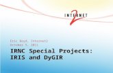 IRNC Special Projects: IRIS and DyGIR Eric Boyd, Internet2 October 5, 2011.