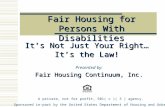 Presented by: Fair Housing Continuum, Inc. Fair Housing for Persons With Disabilities It’s Not Just Your Right… It’s the Law! A private, not for profit,