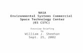 NASA Environmental Systems Commercial Space Technology Center (ES CSTC) Overview Briefing by William J. Sheehan Sept. 25, 2002.