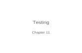 Testing Chapter 11. Dealing with Errors Verification: –Makes assumptions –Doesn’t always deal with real environment Testing (this lecture) –Testing is.