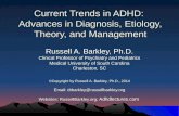 Current Trends in ADHD: Advances in Diagnosis, Etiology, Theory, and Management Russell A. Barkley, Ph.D. Clinical Professor of Psychiatry and Pediatrics.