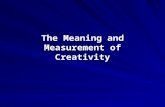 The Meaning and Measurement of Creativity. Introduction Definition and assessment of creativity have long been a subject of disagreement and dissatisfaction.