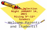 Course Selection Night JANUARY 14, 2015 Rising 9 th -12 th Graders Welcome Parents and Students !