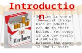 Introduction Smoking is one of the worst things kids or adults can do to their bodies. Yet every single day nearly 4,400 kids between the ages 12 and 17.