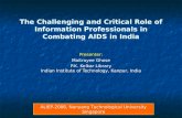 The Challenging and Critical Role of Information Professionals in Combating AIDS in India Presenter: Maitrayee Ghose P.K. Kelkar Library Indian Institute.