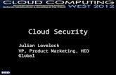 Cloud Security Julian Lovelock VP, Product Marketing, HID Global.
