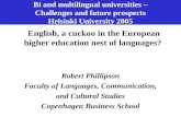 Bi and multilingual universities – Challenges and future prospects Helsinki University 2005 English, a cuckoo in the European higher education nest of.
