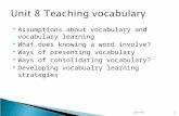 2015-9-71  Assumptions about vocabulary and vocabulary learning  What does knowing a word involve?  Ways of presenting vocabulary  Ways of consolidating.
