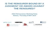 IS THE REINSURER BOUND BY A JUDGMENT OR AWARD AGAINST THE REINSURED? AIDA Reinsurance Working Party Athens, Thursday 8 MAY 2014 1.
