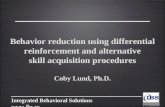 Integrated Behavioral Solutions  Behavior reduction using differential reinforcement and alternative skill acquisition procedures Coby Lund,
