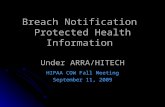 Breach Notification Protected Health Information Under ARRA/HITECH HIPAA COW Fall Meeting September 11, 2009.