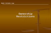 Real Estate Law Ownership Restrictions. Basic Principles of Real Estate Law Subjects Covered:  Governmental Restrictions on Ownership  Private Restrictions.