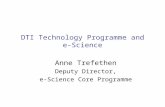 DTI Technology Programme and e-Science Anne Trefethen Deputy Director, e-Science Core Programme.