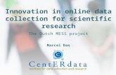 Innovation in online data collection for scientific research The Dutch MESS project Marcel Das.