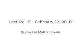 Lecture 16 – February 22, 2010 Review For Midterm Exam.