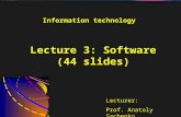 1 Lecture 3: Software (44 slides) Lecturer: Prof. Anatoly Sachenko Information technology.