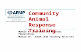 Community Animal Response Training Module 9: Personal and Business Preparedness Module 10: Additional Training Resources.