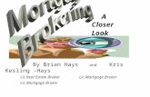 A Closer Look By Brian Hays and Kris Kesling -Hays Lic Real Estate Broker Lic Mortgage Broker Lic Mortgage Broker.