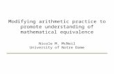 Modifying arithmetic practice to promote understanding of mathematical equivalence Nicole M. McNeil University of Notre Dame.