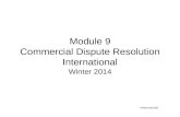 Module 9 Commercial Dispute Resolution International Winter 2014 ©MNoonan2009.